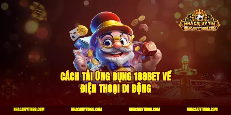 Cách tải ứng dụng 188Bet về điện thoại di động