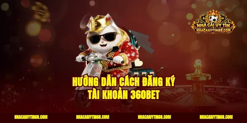 Hướng dẫn cách đăng ký tài khoản 360bet