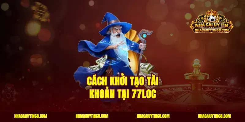 Cách khởi tạo tài khoản tại 77Loc