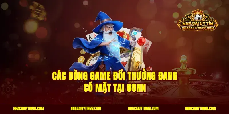 Các dòng game đổi thưởng đang có mặt tại 88NN