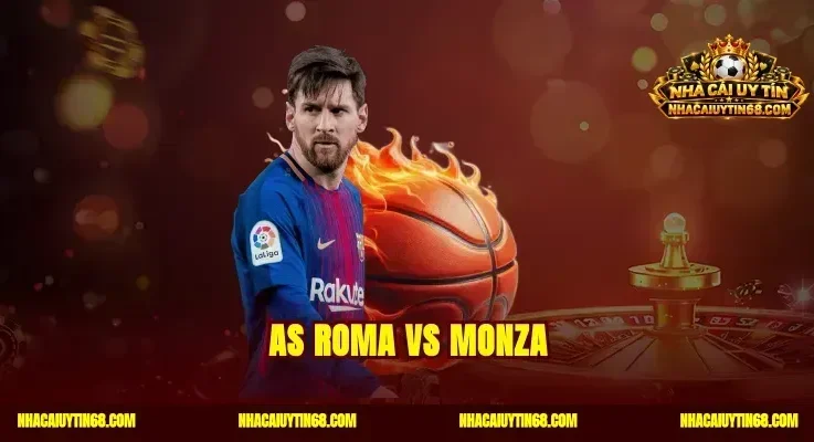 AS Roma vs Monza|Soi Kèo Bóng Đá Chuẩn Thắng Cược Đêm Nay