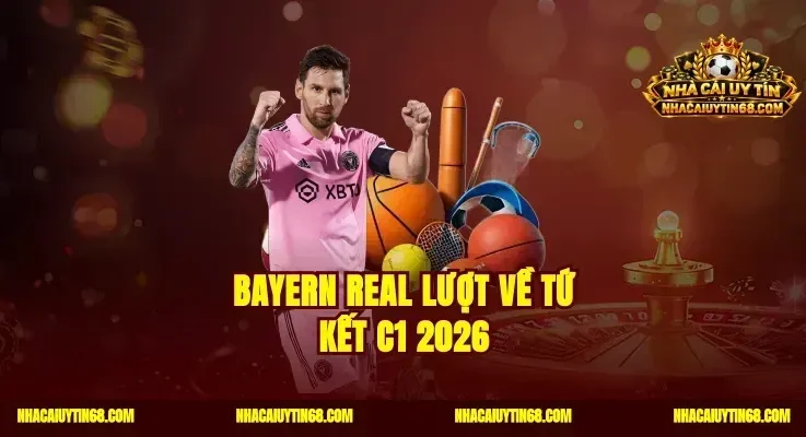 Bayern Real Lượt Về Tứ Kết C1 2026|Kèo Chuẩn Thắng Cực Dễ