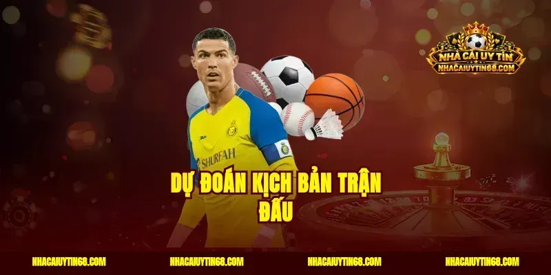 Dự đoán kịch bản trận đấu