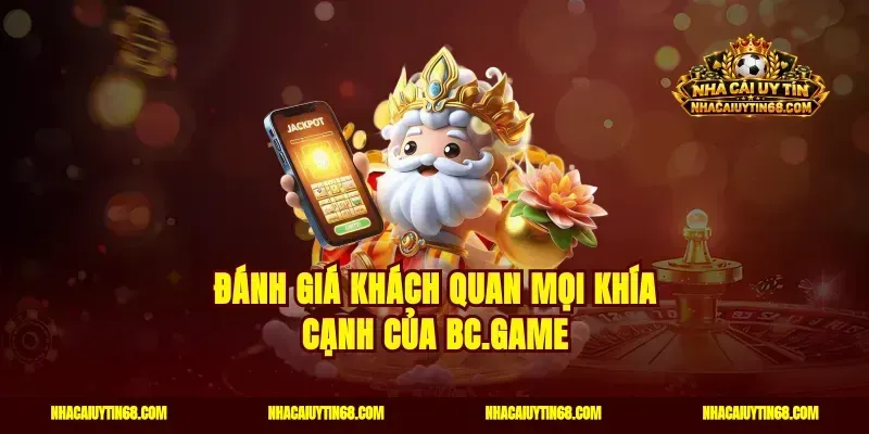 Đánh giá khách quan mọi khía cạnh của BC.Game