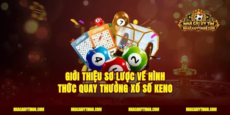 Giới thiệu sơ lược về hình thức quay thưởng xổ số keno