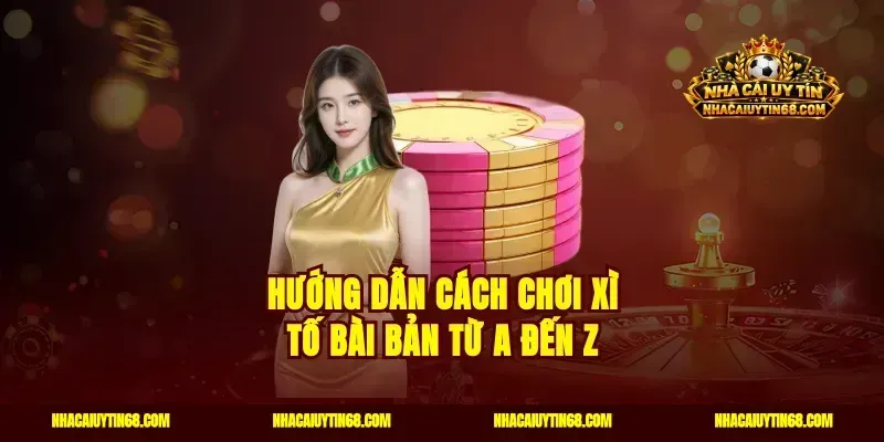 Hướng dẫn cách chơi xì tố bài bản từ A đến Z
