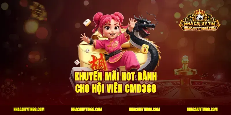 Khuyến mãi Hot dành cho hội viên CMD368