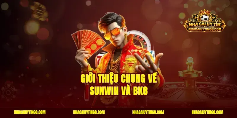 Giới Thiệu Chung Về Sunwin và BK8