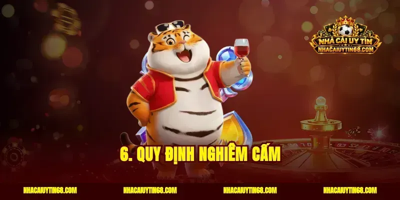 6. Quy định nghiêm cấm