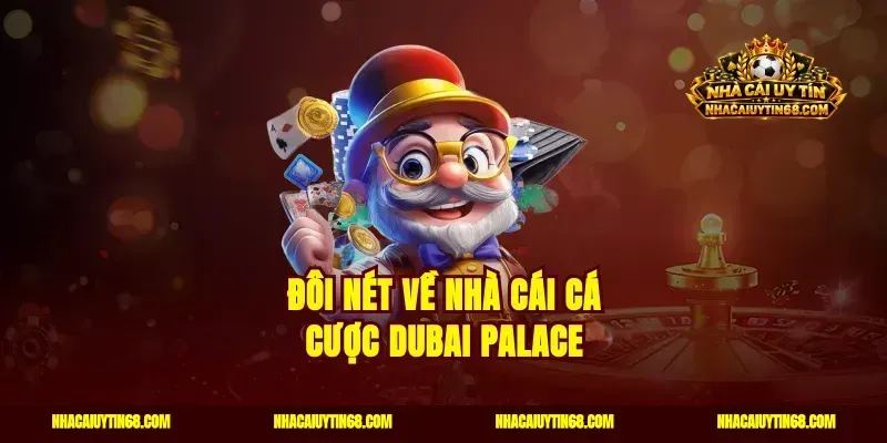 Đôi nét về nhà cái cá cược Dubai Palace