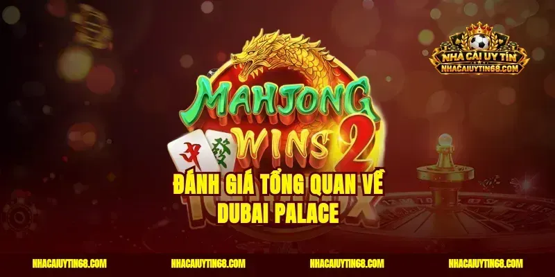 Đánh giá tổng quan về Dubai Palace