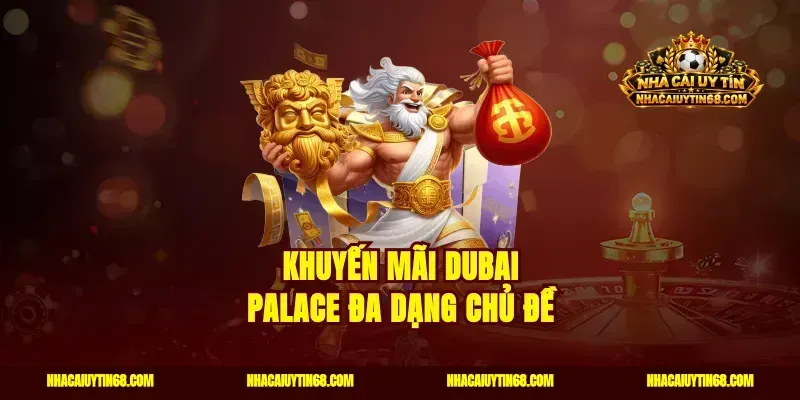 Khuyến mãi Dubai Palace đa dạng chủ đề