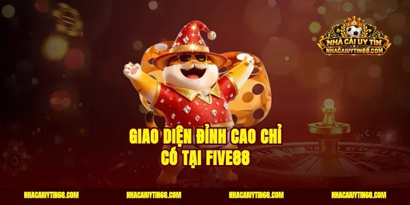 Giao diện đỉnh cao chỉ có tại Five88