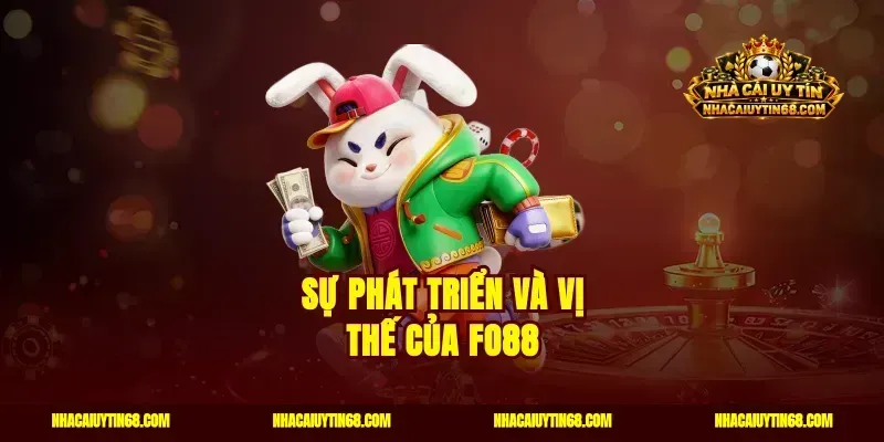 Sự phát triển và vị thế của Fo88