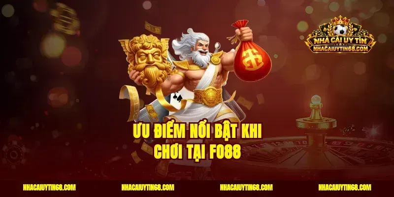 Ưu điểm nổi bật khi chơi tại Fo88