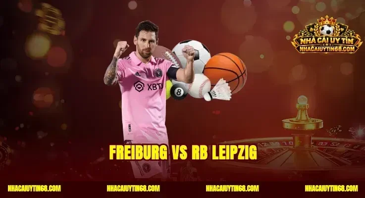 Freiburg vs RB Leipzig Soi Kèo Đức Chuẩn Bắt Trúng Thắng Lớn