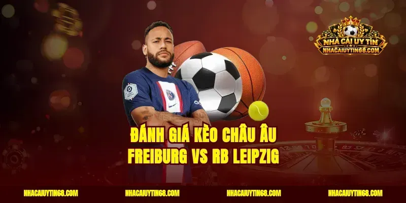 Đánh giá kèo châu Âu Freiburg vs RB Leipzig