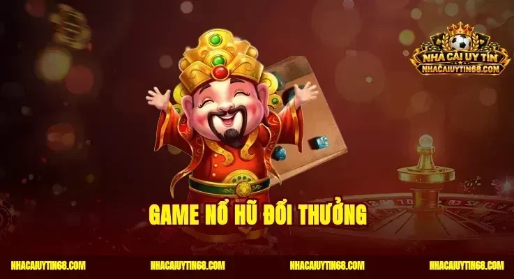 Top Game Nổ Hũ Đổi Thưởng Tỷ Lệ Thắng Cao Nhận Quà Cực Đã