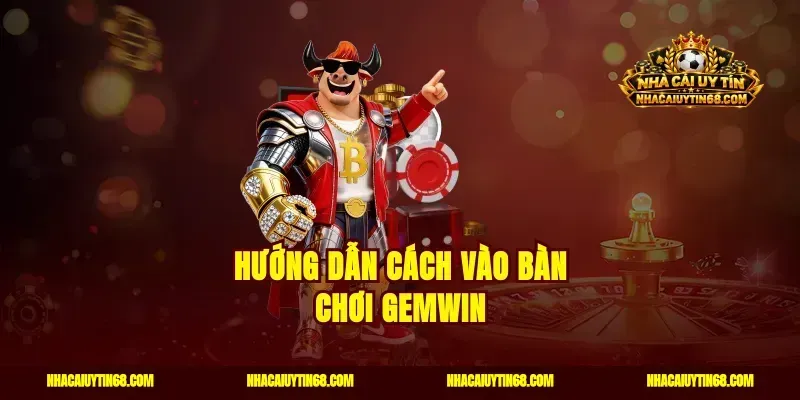 Hướng dẫn cách vào bàn chơi Gemwin