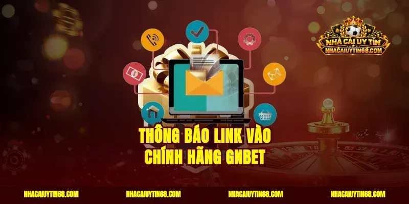 Thông báo link vào chính hãng Gnbet