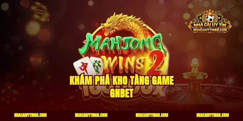 Khám phá kho tàng game Gnbet