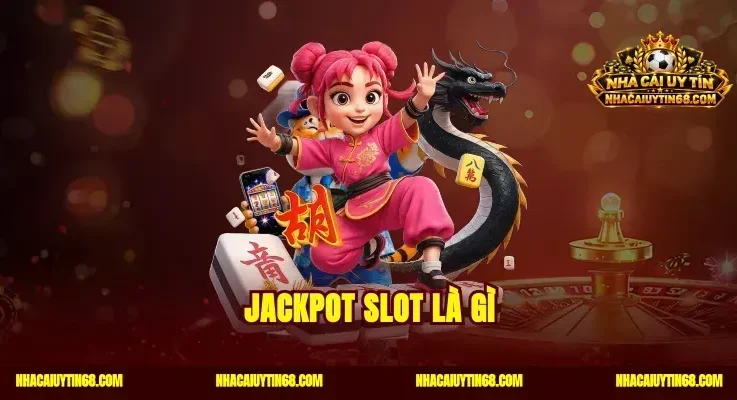 Jackpot Slot Là Gì?Cách Săn Hũ Vàng Trúng Ngay Hàng Tỷ Đồng
