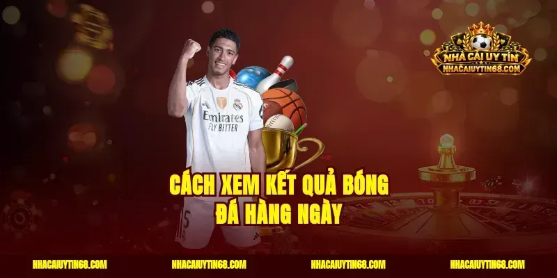Cách xem kết quả bóng đá hàng ngày