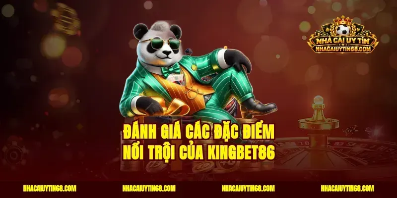 Đánh giá các đặc điểm nổi trội của Kingbet86