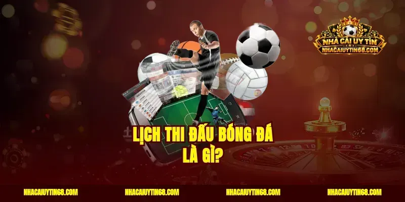 Lịch thi đấu bóng đá là gì?