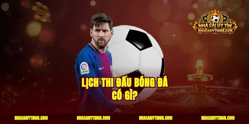 Lịch thi đấu bóng đá có gì?