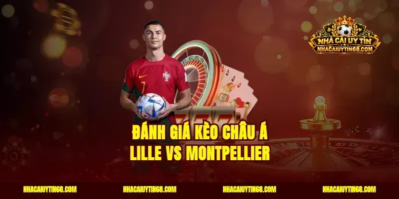 Đánh giá kèo châu Á Lille vs Montpellier