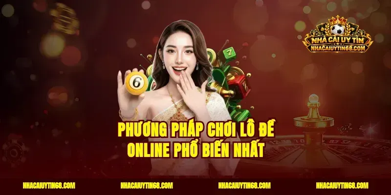 Phương pháp chơi lô đề online phổ biến nhất