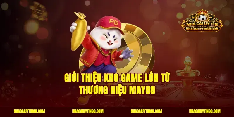 Giới thiệu kho game lớn từ thương hiệu May88