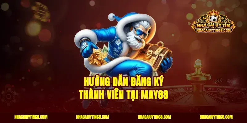 Hướng dẫn đăng ký thành viên tại May88