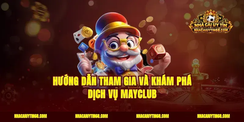 Hướng dẫn tham gia và khám phá dịch vụ Mayclub