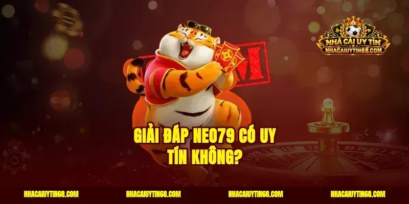 Giải đáp Neo79 có uy tín không?