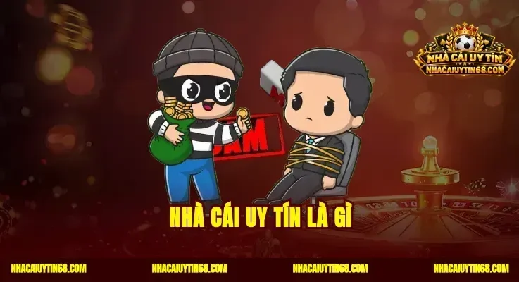 Nhà Cái Uy Tín Là Gì?Tiêu Chí Chọn Sân Chơi An Toàn Bậc Nhất