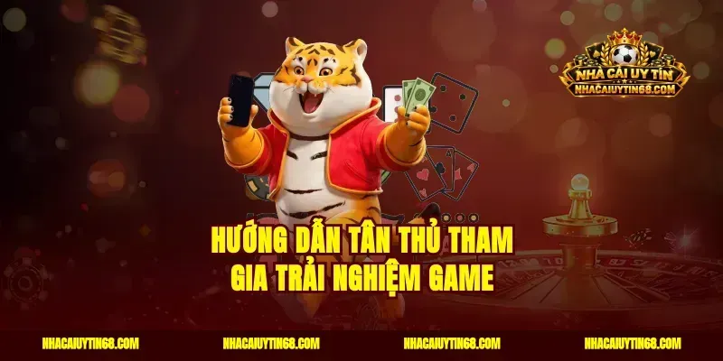 Hướng dẫn tân thủ tham gia trải nghiệm game