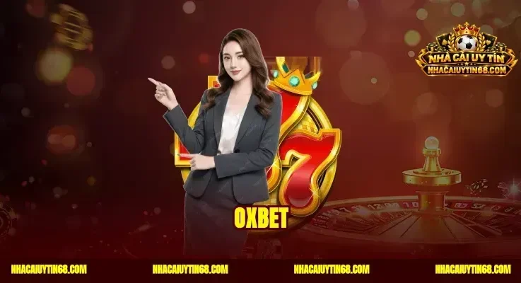 Oxbet|Nhà Cái Dubai Đẳng Cấp Thưởng Nạp Lần Đầu Tới 10 Triệu