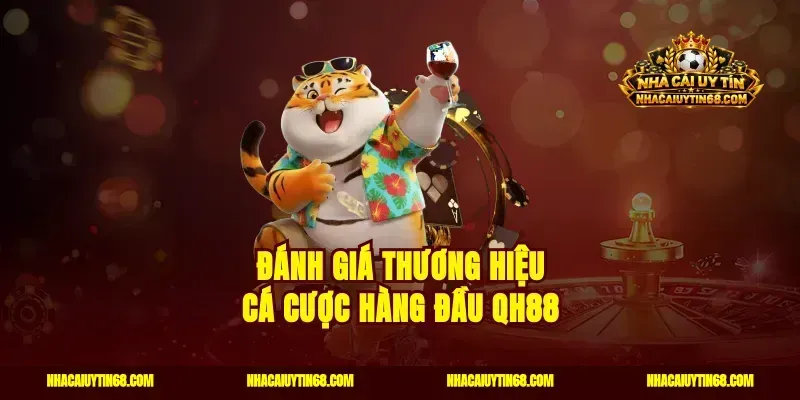 Đánh giá thương hiệu cá cược hàng đầu QH88