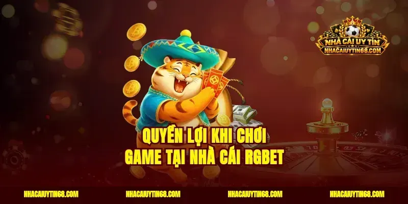 Quyền lợi khi chơi game tại nhà cái RGBET