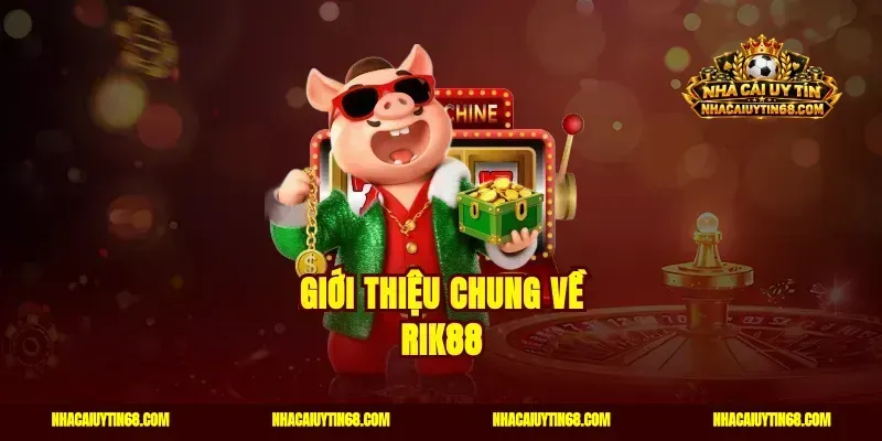 Giới thiệu chung về Rik88