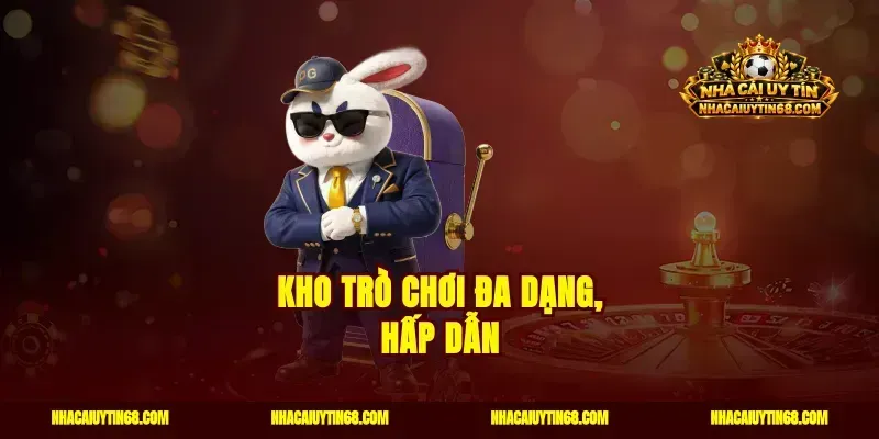 Kho trò chơi đa dạng, hấp dẫn
