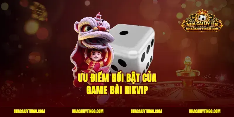Ưu điểm nổi bật của game bài Rikvip