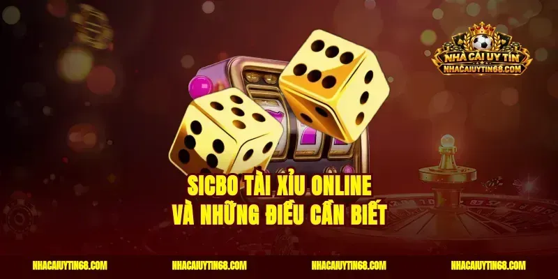 Sicbo tài xỉu online và những điều cần biết