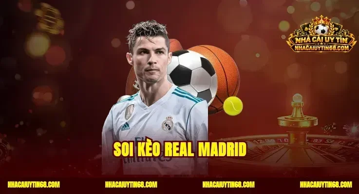 Soi Kèo Real Madrid Dự Đoán Tỷ Số Đêm Nay Chuẩn Xác Nhất