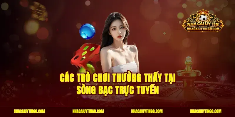 Các trò chơi thường thấy tại sòng bạc trực tuyến