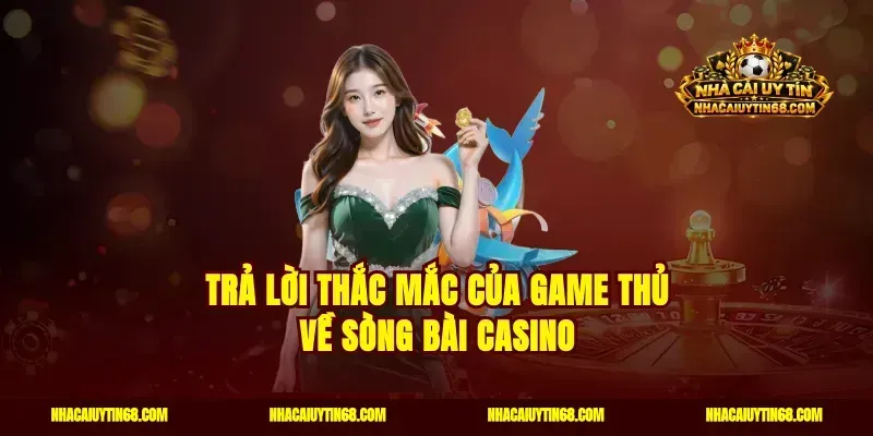 Trả lời thắc mắc của game thủ về sòng bài Casino