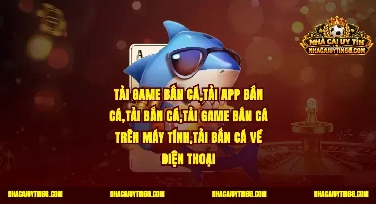 Tải Game Bắn Cá Nhận Vốn Khủng Săn Boss Đổi Thưởng Siêu Tốc