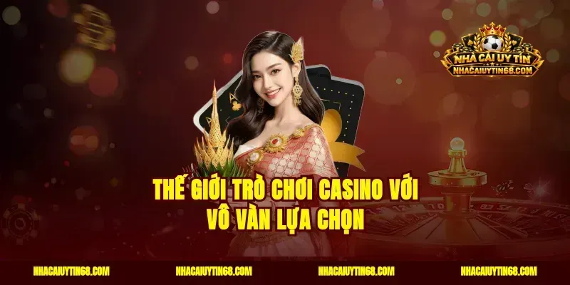 Thế giới trò chơi casino với vô vàn lựa chọn